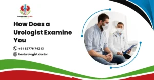 How Does a Urologist Examine You